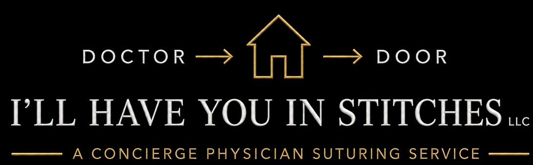 I'll Have You In Stitches LLC. Doctor to Door. A Concierge Physician Suturing Service.